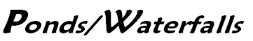 Ponds/Waterfalls